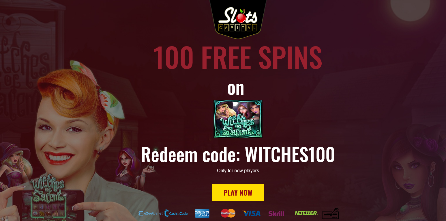 Slots Capital 100 Free Spins
                                                        WITCHES100