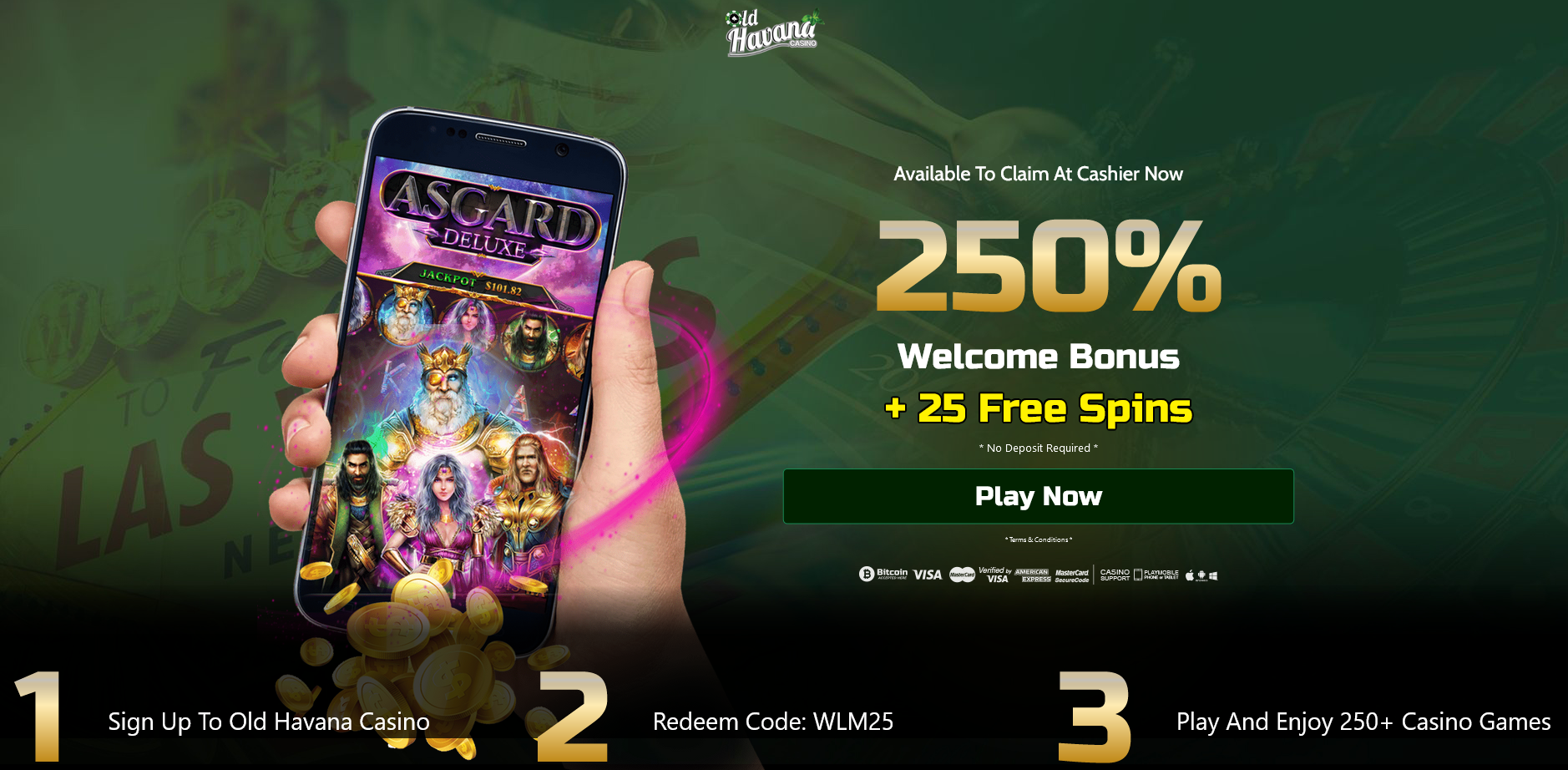 250%
                                WELCOME BONUS + 25 FREE SPINS